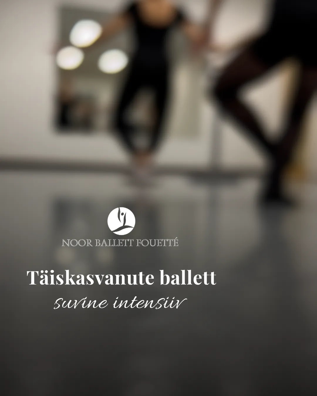 Suvine Täiskasvanute Balleti Intensiiv — 25.–30. juuni  Kallid tantsijad, Kutsume teid Fouetté esimesele suvise balleti intensiivile — viis päeva pühendunud tre